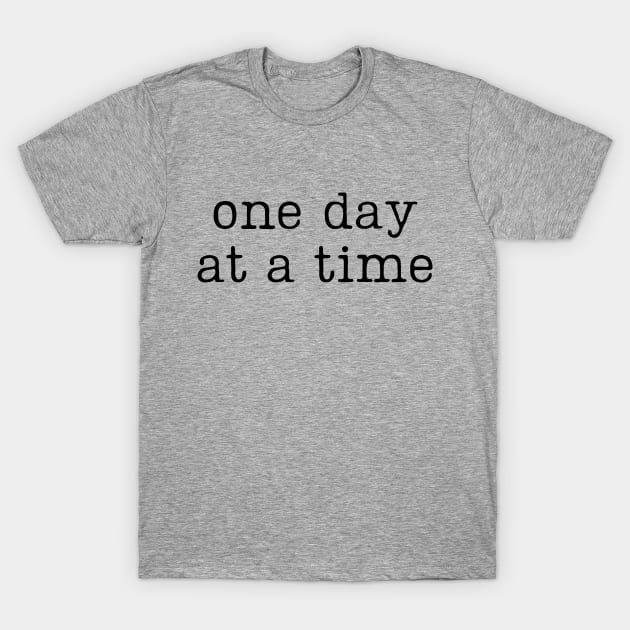 One day at a time T-Shirt by JellyfishThoughts